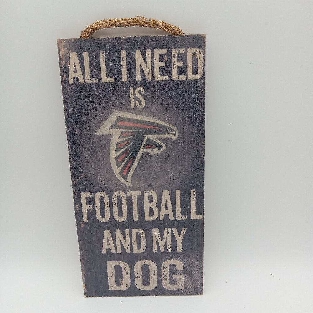 Indoor Wooden Sign All I Need is Football and my Dog Atlanta Falcons